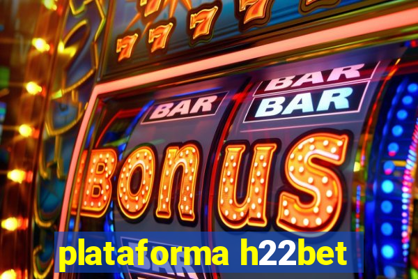 plataforma h22bet